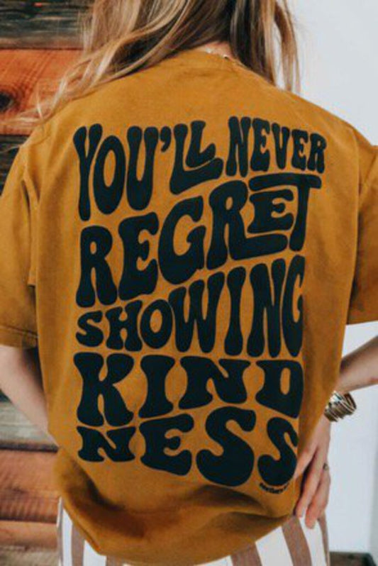 Never Regret Kindness Tee